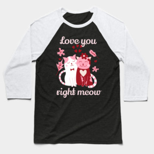 Love You Right Meow Cat Valentine Themed Design Baseball T-Shirt