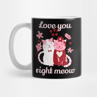 Love You Right Meow Cat Valentine Themed Design Mug