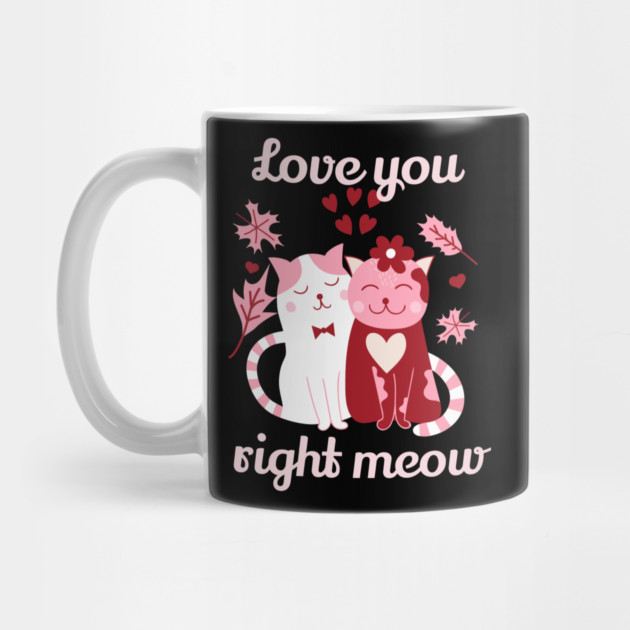 Love You Right Meow Cat Valentine Themed Design by TurnEffect