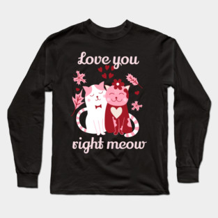 Love You Right Meow Cat Valentine Themed Design Long Sleeve T-Shirt