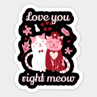 Love You Right Meow Cat Valentine Themed Design Sticker