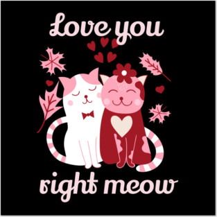 Love You Right Meow Cat Valentine Themed Design Posters and Art