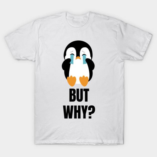 Penguin But Why T-Shirt by Creatifly Graphic Tees