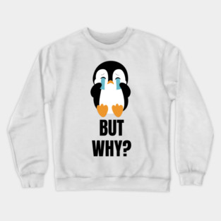 Penguin But Why Crewneck Sweatshirt