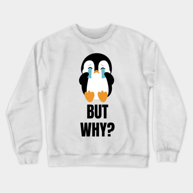 Penguin But Why Crewneck Sweatshirt by Creatifly Graphic Tees