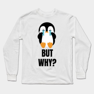 Penguin But Why Long Sleeve T-Shirt