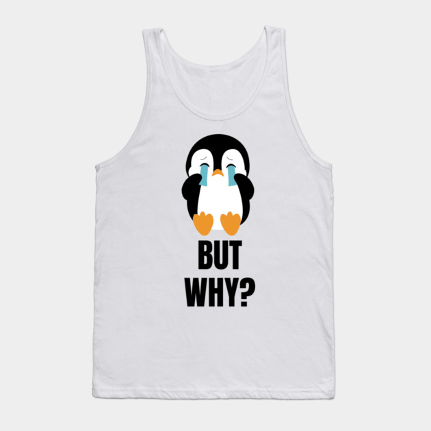 Penguin But Why Tank Top by Creatifly Graphic Tees