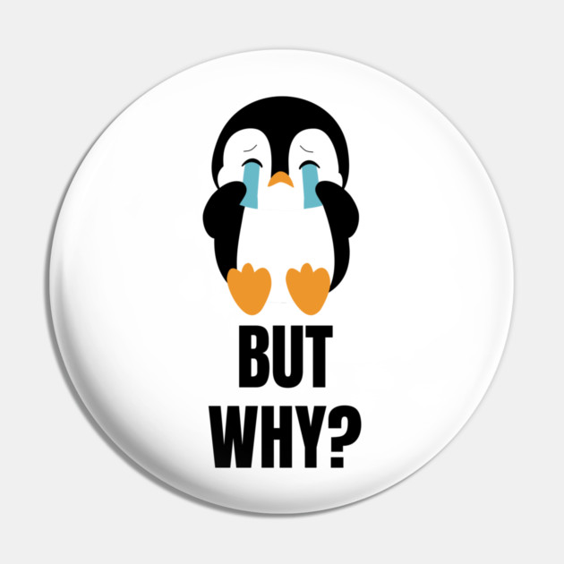 Penguin But Why Pin by Creatifly Graphic Tees