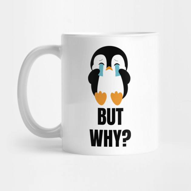 Penguin But Why by Creatifly Graphic Tees