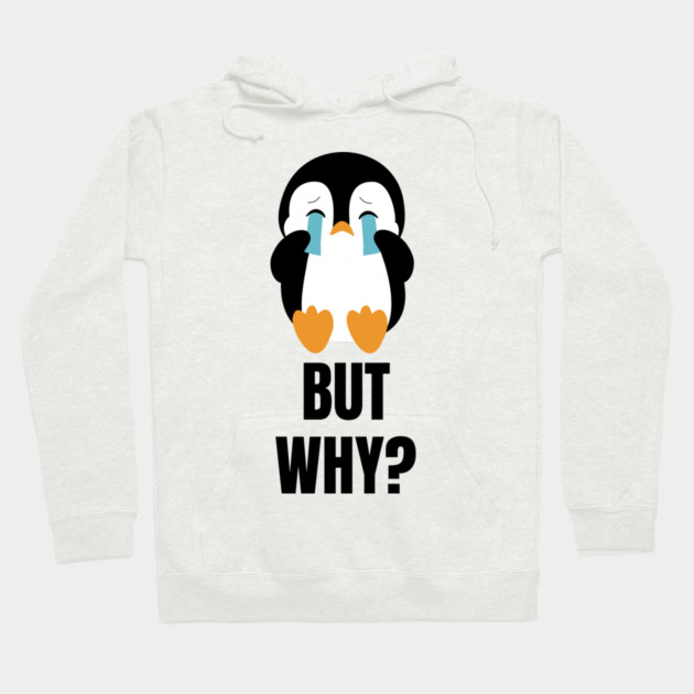 Penguin But Why Hoodie by Creatifly Graphic Tees