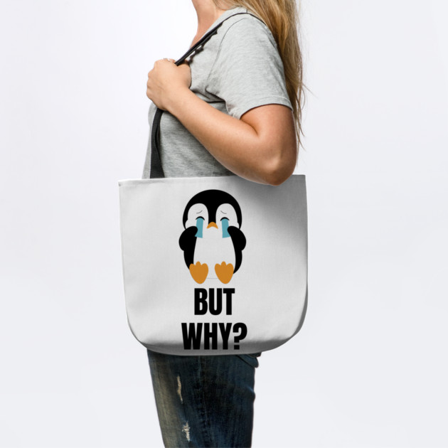 Penguin But Why by Creatifly Graphic Tees