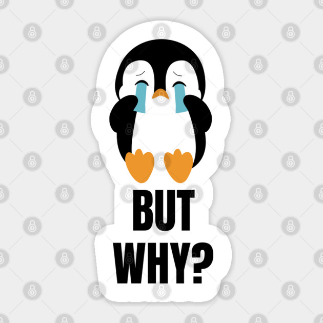 Penguin But Why Sticker by Creatifly Graphic Tees