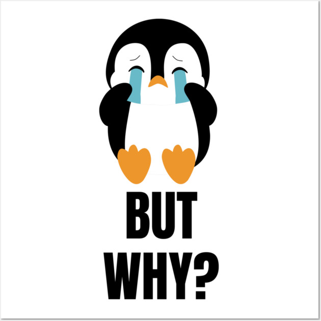 Penguin But Why Wall Art by Creatifly Graphic Tees