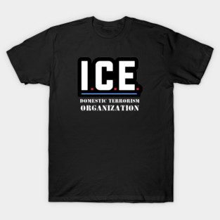 ICE — Domestic Terrorism Organization T-Shirt