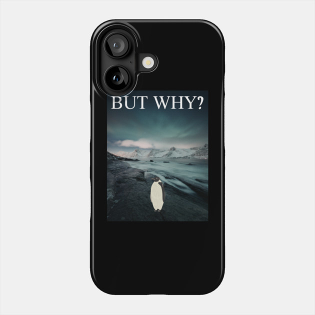 Penguin But Why Phone Case by Creatifly Graphic Tees