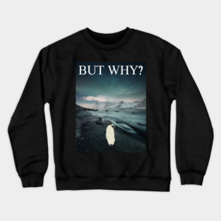 Penguin But Why Crewneck Sweatshirt