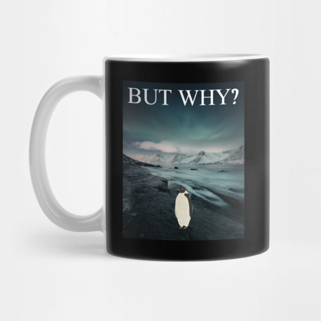 Penguin But Why by Creatifly Graphic Tees