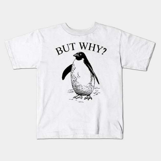 Penguin But Why Kids T-Shirt by Creatifly Graphic Tees