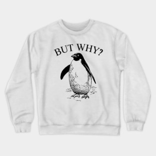 Penguin But Why Crewneck Sweatshirt