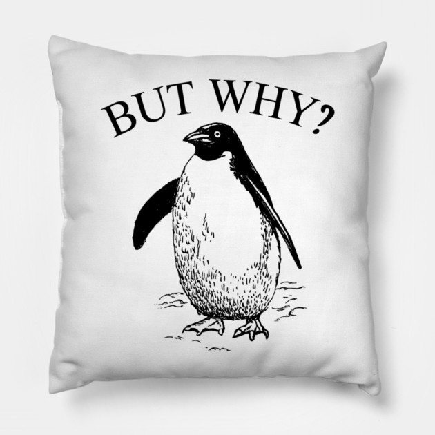 Penguin But Why Pillow by Creatifly Graphic Tees