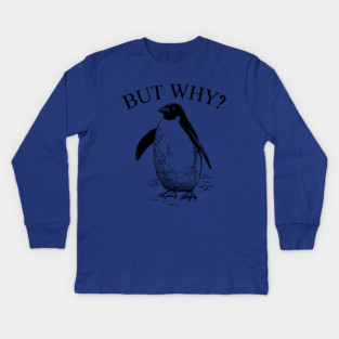 Penguin But Why Kids Long Sleeve T-Shirt