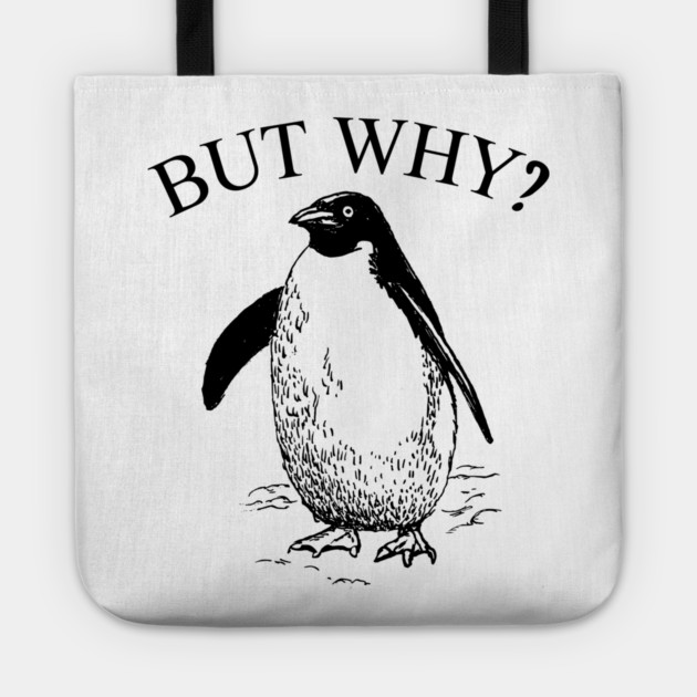 Penguin But Why Tote by Creatifly Graphic Tees