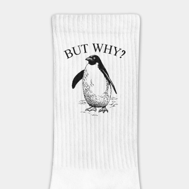 Penguin But Why by Creatifly Graphic Tees