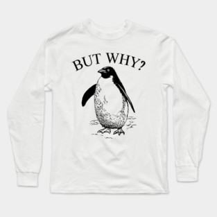 Penguin But Why Long Sleeve T-Shirt