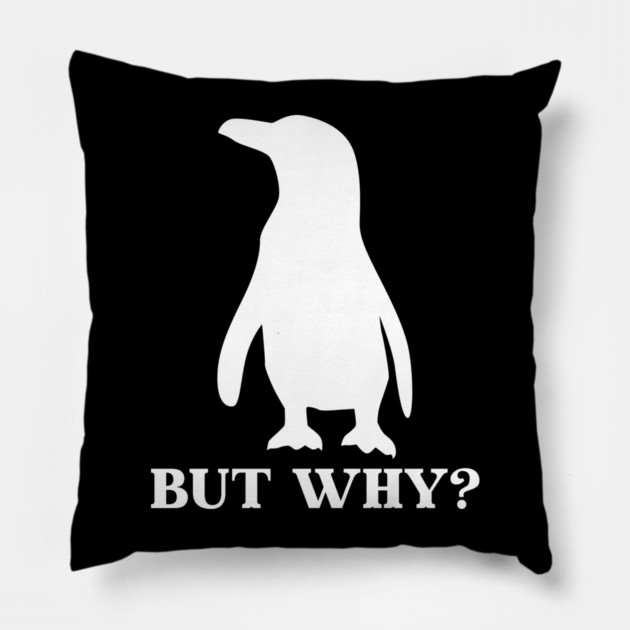 Penguin But Why Pillow by Creatifly Graphic Tees