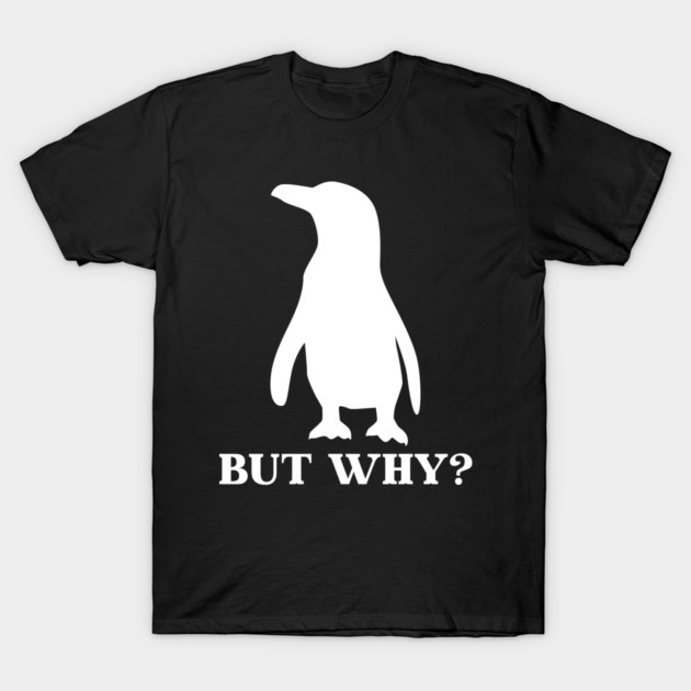 Penguin But Why T-Shirt by Creatifly Graphic Tees