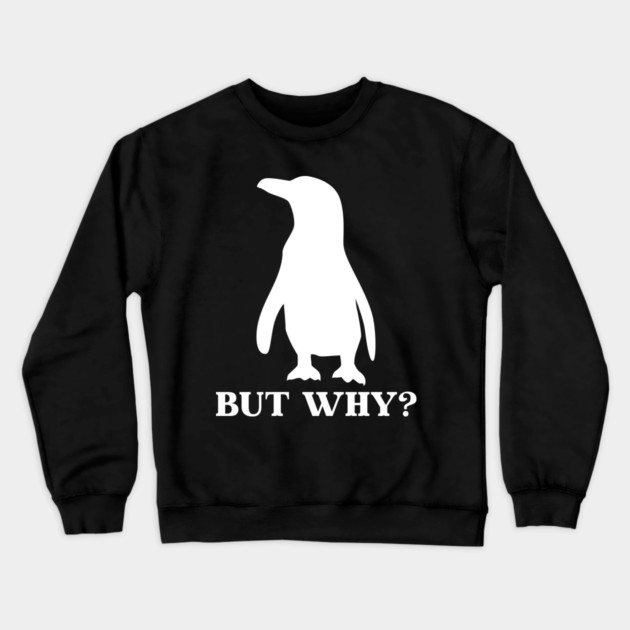 Penguin But Why Crewneck Sweatshirt by Creatifly Graphic Tees