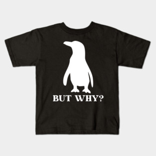 Penguin But Why Kids T-Shirt