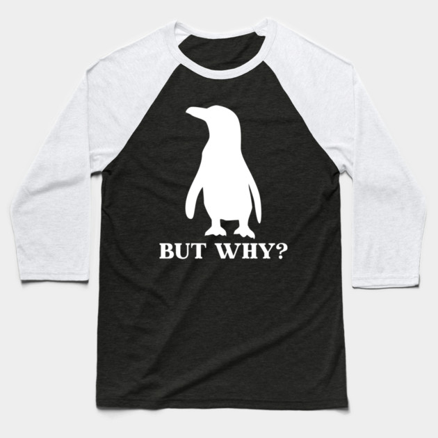 Penguin But Why Baseball T-Shirt by Creatifly Graphic Tees
