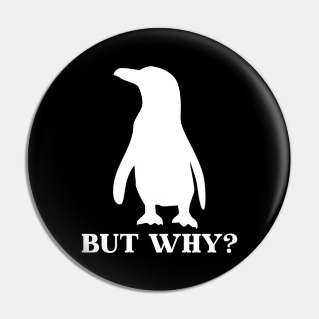 Penguin But Why Pin by Creatifly Graphic Tees