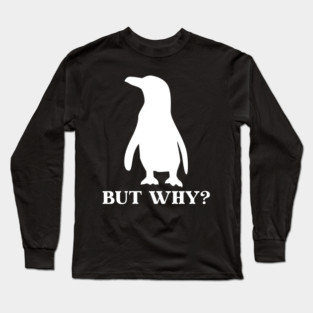 Penguin But Why Long Sleeve T-Shirt