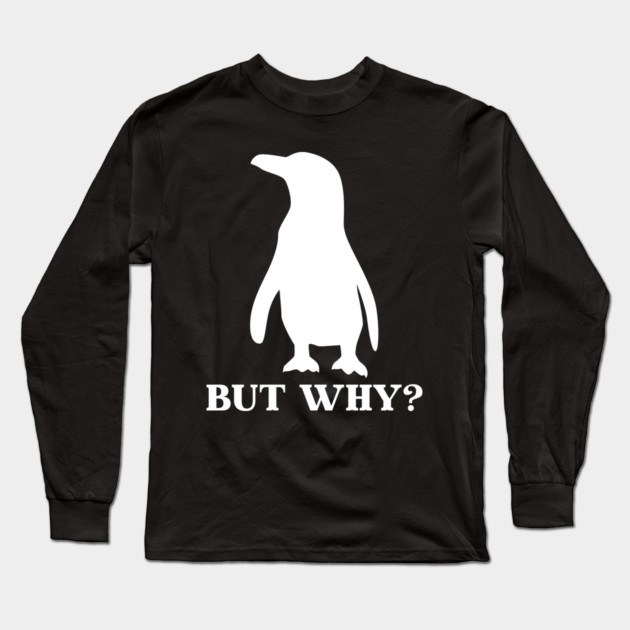 Penguin But Why Long Sleeve T-Shirt by Creatifly Graphic Tees
