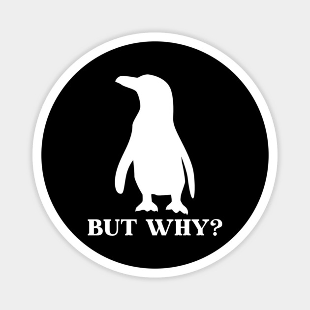 Penguin But Why Magnet by Creatifly Graphic Tees
