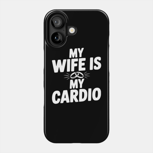 My Wife is my Cardio Phone Case by Frank Ring
