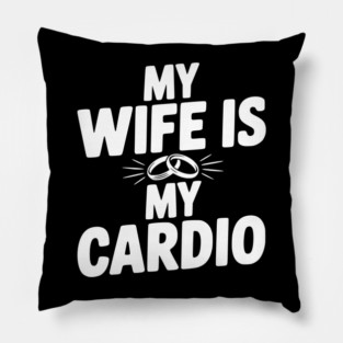 My Wife is my Cardio Pillow