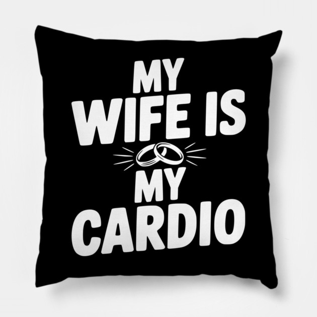 My Wife is my Cardio Pillow by Frank Ring