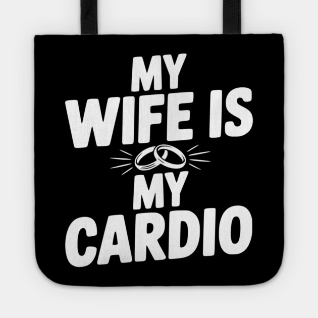 My Wife is my Cardio Tote by Frank Ring