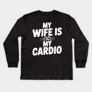 My Wife is my Cardio Kids Long Sleeve T-Shirt