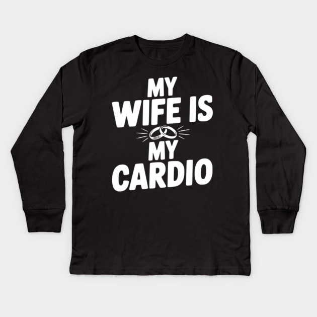 My Wife is my Cardio Kids Long Sleeve T-Shirt by Frank Ring