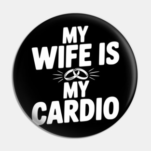 My Wife is my Cardio Pin