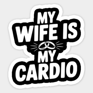 My Wife is my Cardio Sticker