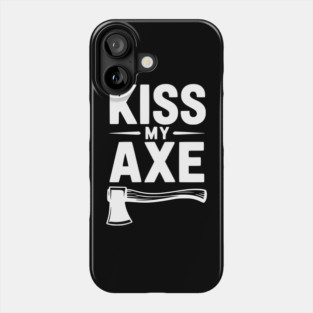 Kiss My Axe Phone Case