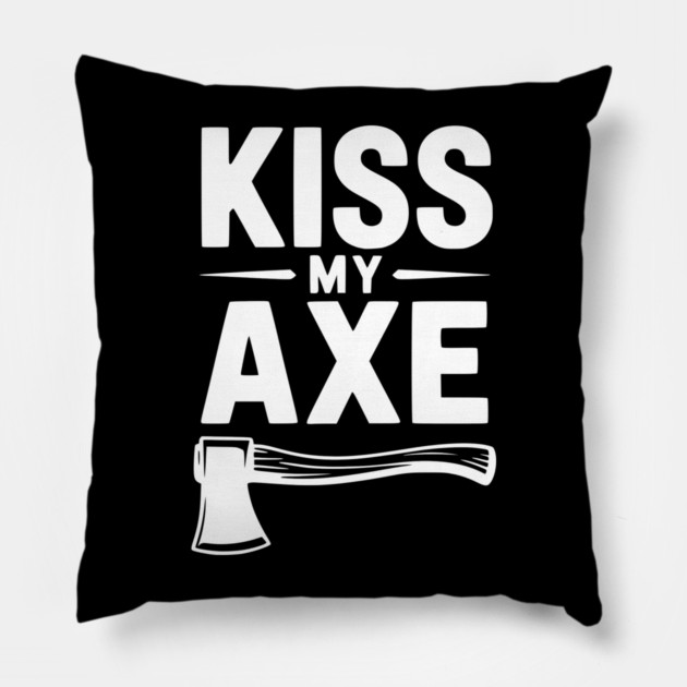 Kiss My Axe Pillow by Frank Ring