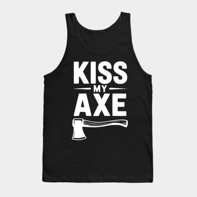 Kiss My Axe Tank Top by Frank Ring