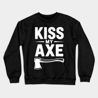 Kiss My Axe Crewneck Sweatshirt