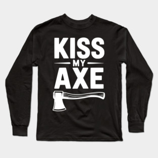 Kiss My Axe Long Sleeve T-Shirt